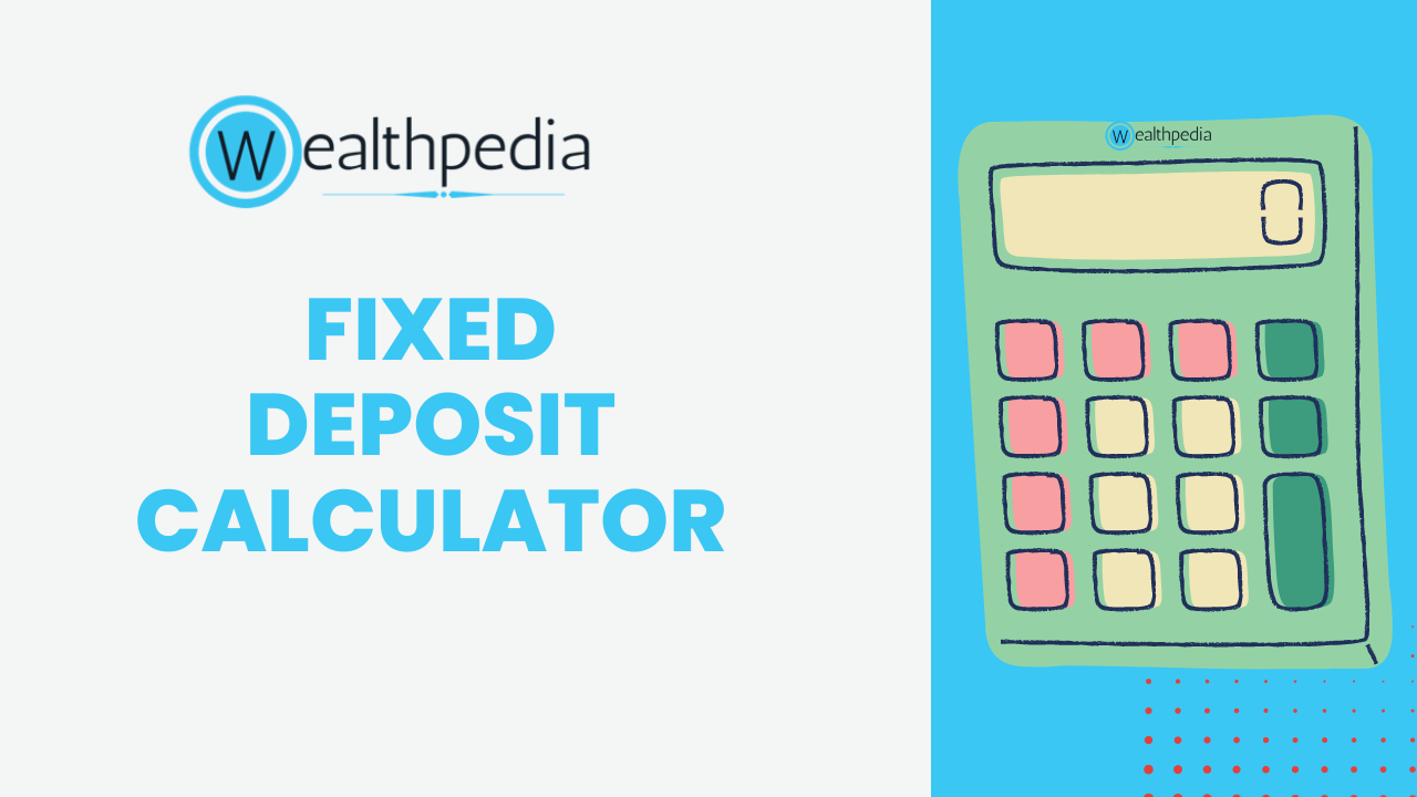 FD Calculator (Fixed Deposit) Wealthpedia