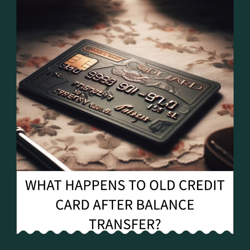 What Happens To Old Credit Card After Balance Transfer?